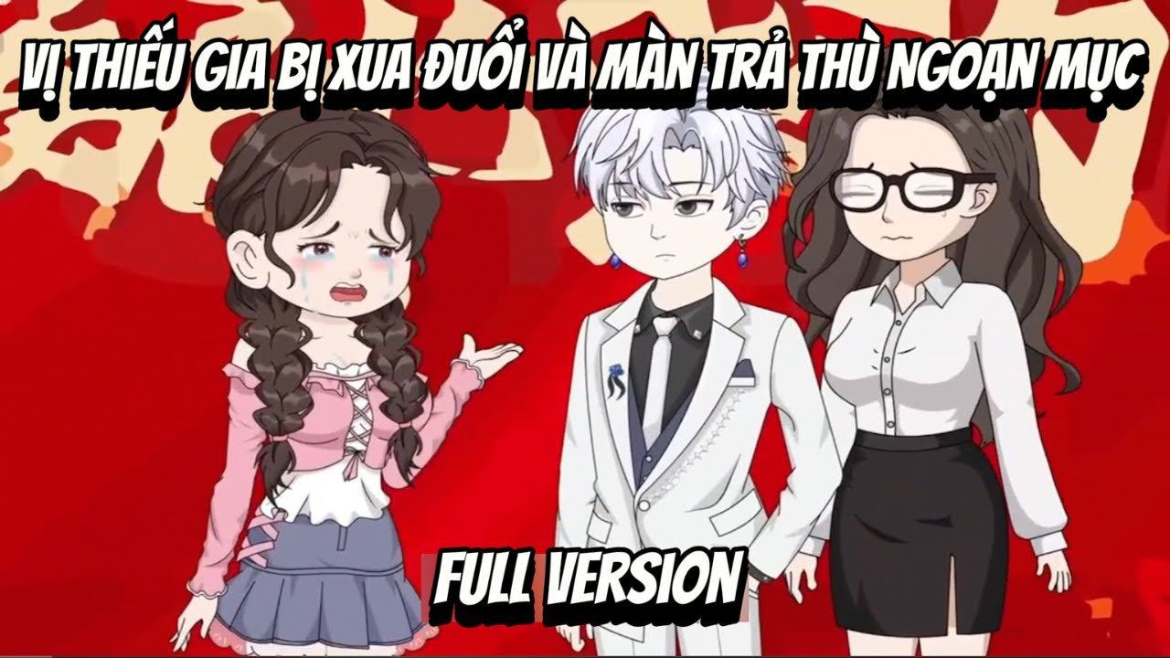 Full VerSion | Vị Thiếu Gia Bị Xua Đuổi Và Màn Trả Thù Ngoạn Mục | Shian•VietSub