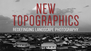 New Topographics: Redefining Landscape Photography