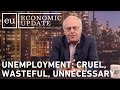 Economic Update: Unemployment: Cruel, Wasteful, Unnecessary