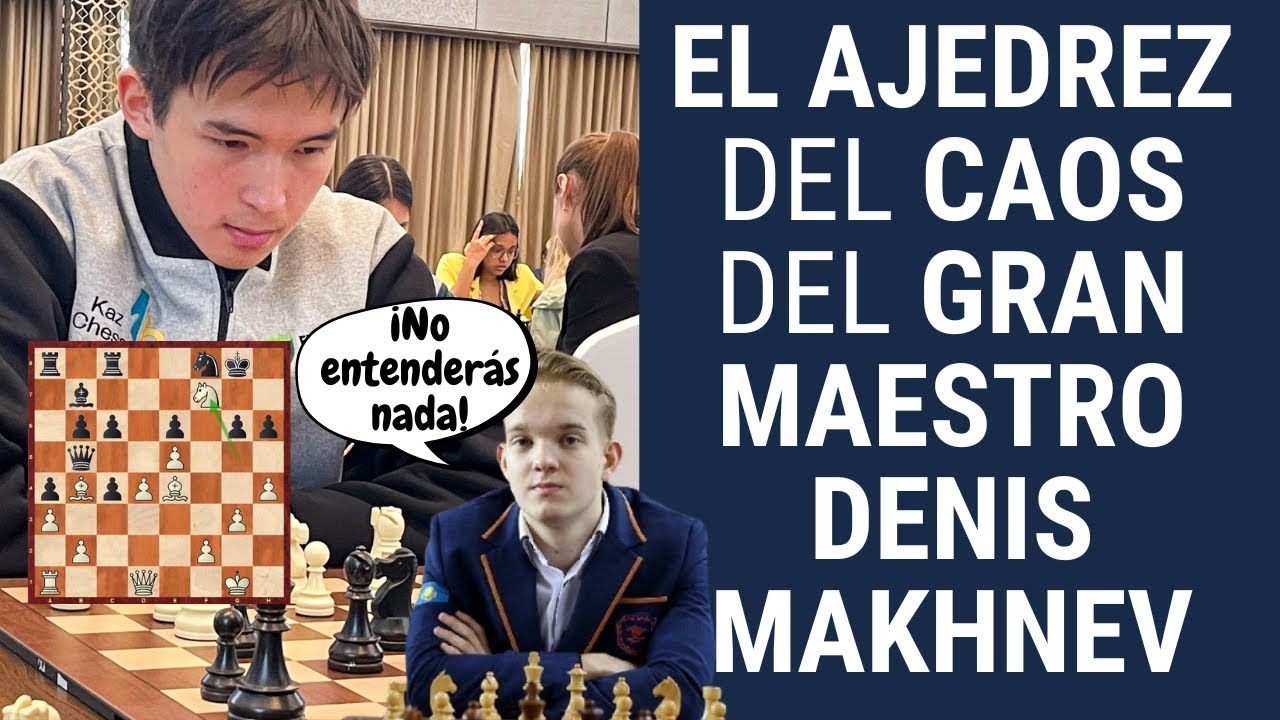 El ajedrez del caos del GM Denis Makhnev