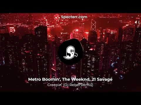 Metro Boomin, The Weeknd, 21 Savage - Creepin' (DJ Rebel Remix)