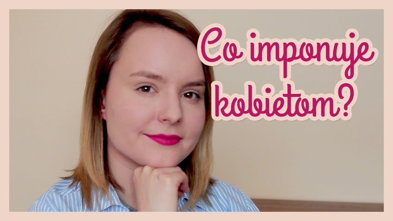 Co imponuje kobietom w mężczyznach?