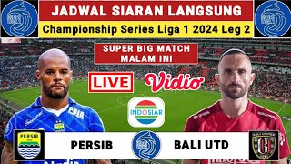 🔴 Jadwal Championship series liga 1 2024 Leg 2 - PERSIB vs BALI UNITED - Jadwal Persib Live Indosiar