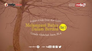 Fiqih Doa & Dzikir: Melampaui Batas Dalam Berdoa Bag 3 l Ustadz Abdullah Zaen, M.A.