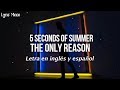 5 Seconds Of Summer - The only reason (Lyrics) (Sub inglés y español)