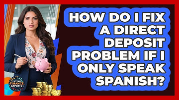 How Do I Fix A Direct Deposit Problem If I Only Speak Spanish? - Latino Finance Experts