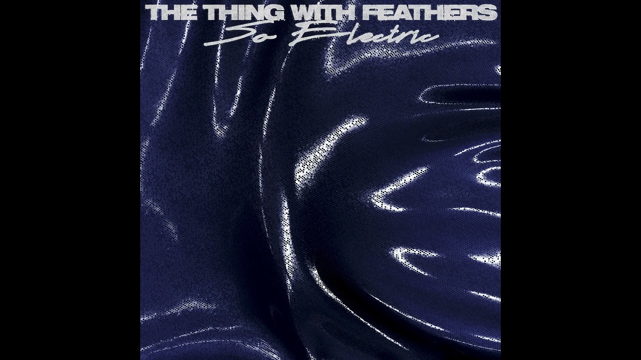 在 YouTube 上觀看「The Thing With Feathers - So Electric (Official Audio)」 在 YouTube 上觀看「The Thing With Feathers - So Electric (Official Audio)」