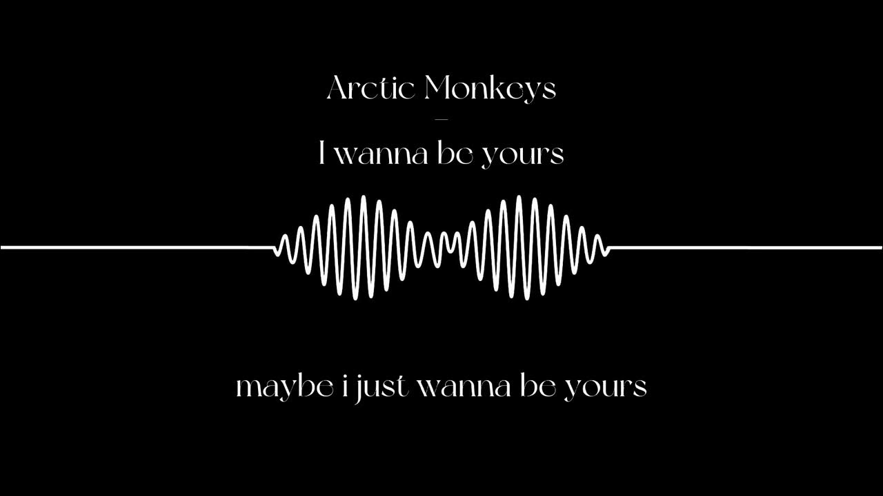 I wanna be you re. I wanna be yours Arctic Monkeys обложка. I wanna be yours текст. I wanna be yours Arctic Monkeys текст. Арктик монкейс i wanna be yours.