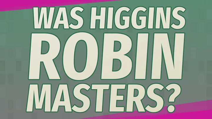 Was Higgins Robin Masters?
