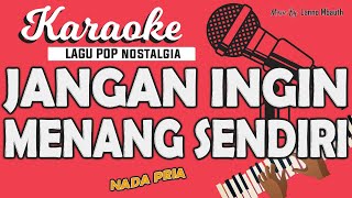 Karaoke JANGAN INGIN MENANG SENDIRI - Betharia Sonata / Nada PRIA / Music By Lanno Mbauth