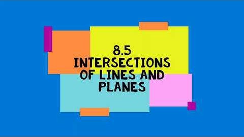 8.5 - Intersections of Lines and Planes