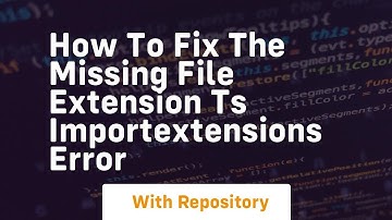 how to fix the missing file extension ts importextensions error