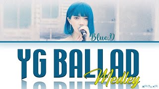 Blue.D - YG BALLAD MEDLEY (lyrics)