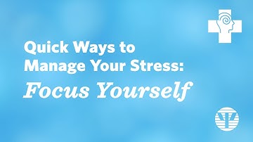 Quick Ways to Manage Your Stress: Focus Yourself