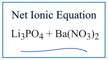How to Write the Net Ionic Equation for Li3PO4 + Ba(NO3)2 = Ba3(PO4)2 + LiNO3