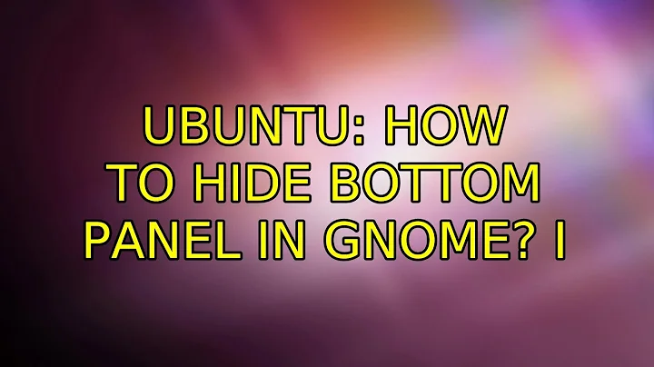 Ubuntu: How to hide bottom panel in GNOME? (3 Solutions!!)