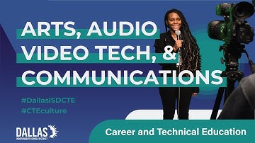 Dallas ISD CTE | Arts, Audio Video Technology, and Communications