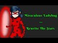 Rewrite The Stars - Miraculous Ladybug Animatic