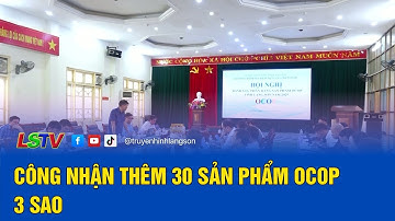 Công nhận thêm 30 sản phẩm OCOP 3 sao | LSTV