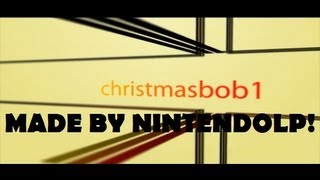 My New Christmasbob1 Youtube Intro- Made By Nintendolp