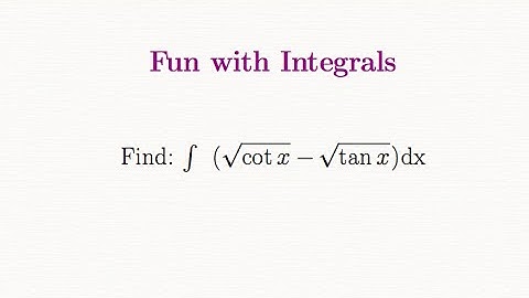 Fun with Integrals Problem 2 Part 2: Find integral [sqrt(cot x) - sqrt(tan x)]