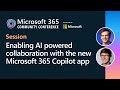 Enabling AI powered collaboration with the new Microsoft 365 Copilot app | M365 Community Conference
