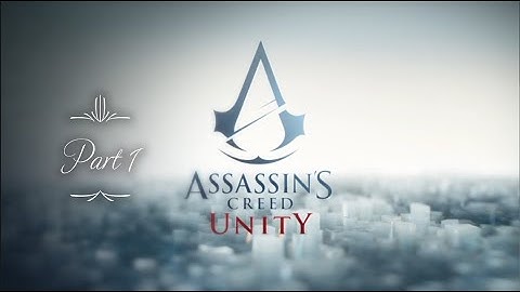 Assassins Creed Unity 100% Playthrough! Part 1