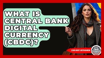 What Is Central Bank Digital Currency (CBDC)? - Learn About Libertarianism