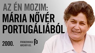 AZ ÉN MOZIM: MÁRIA NŐVÉR PORTUGÁLIÁBÓL, 2000. /// Friderikusz Archív 83.