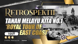 RETROSPEKTIF : TANAH MELAYU KITA NO.1 'ROYAL TOUR OF EAST COAST' (1958)