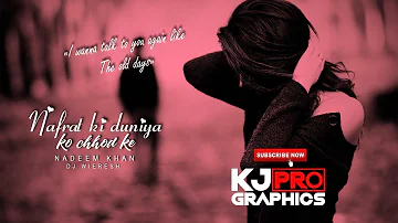 Nafrat Ki Duniya  x DJ Wieresh x KJ Pro Graphics x Nadeem Khan