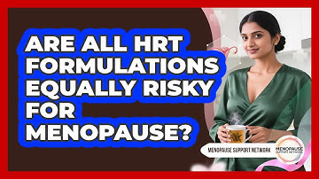 Are All HRT Formulations Equally Risky For Menopause? - Menopause Support Network