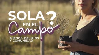 ¿SOLA EN EL CAMPO? | Miedos, delirios y comunidad.