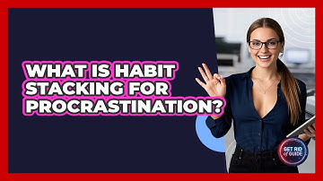 What Is Habit Stacking For Procrastination? - Get Rid Of Guide