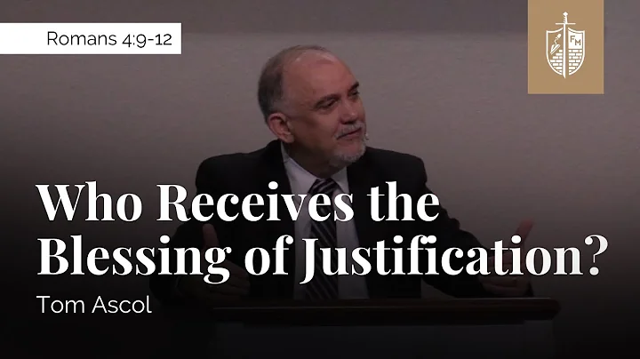 Who Receives the Blessing of Justification? - Romans 4:9-12 | Tom Ascol
