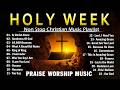 Easter Songs 2026 🙏 Best Praise and Worship Songs Collection for Holy Week 🙏 He Is Risen!