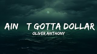 Oliver Anthony - Ain’t Gotta Dollar (Lyrics)  | 25 Min