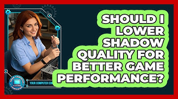 Should I Lower Shadow Quality For Better Game Performance? - Your Computer Companion