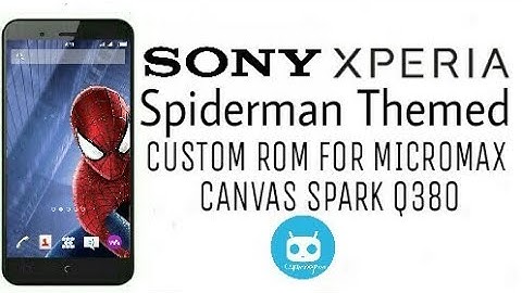 Sony XPERIA SPIDERMAN THEME CUSTOM ROM for MICROMAX CANVAS SPARK Q380-how to flash custom ROM q380