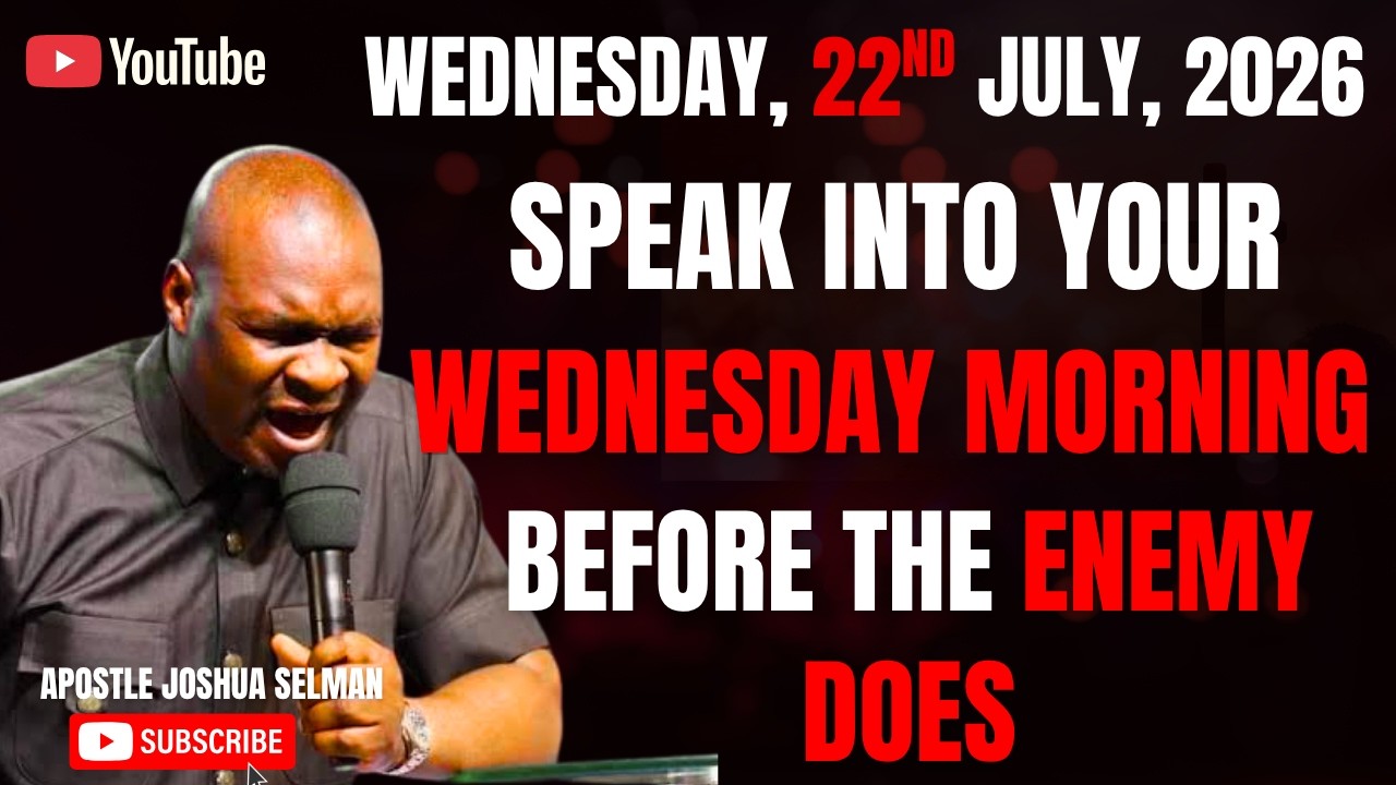 22ND JULY, 2026 : START YOUR WEDNESDAY WITH POWERFUL EARLY MORNING PRAYERS || APOSTLE JOSHUA SELMAN