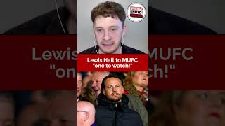 Lewis Hall to United is "one to watch!"