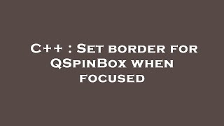 C++ : Set border for QSpinBox when focused