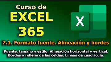 ►► Curso de EXCEL - 365. 7.1. Formato fuente, tamaño, estilo. Alineación y bordes. Líneas cuadricula