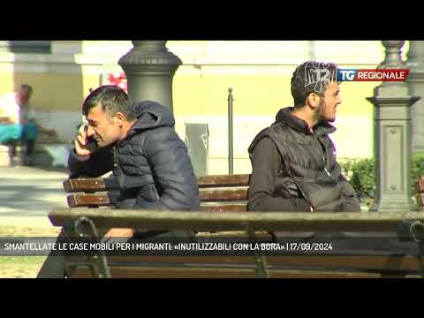 SMANTELLATE LE CASE MOBILI PER I MIGRANTI: «INUTILIZZABILI CON LA BORA» | 17/09/2024