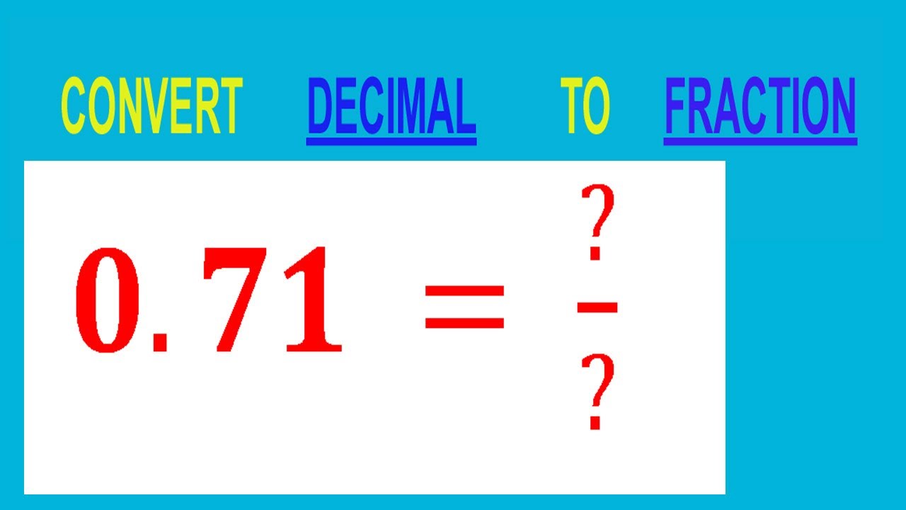 CONVERT    DECIMAL     0.71 =  ?/?        TO     FRACTION