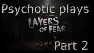 Psychotic plays :Layers of Fear Part 2 ( Now we&#39;ll paint a nice little, WHAT THE HELL IS THAT !?!)