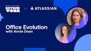 Reimagining the office in a distributed work era with Annie Dean of Atlassian