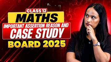 Class 12 Maths | Important Assertion-Reason & Case Study Questions | Boards 2025 | By Shivani Ma
