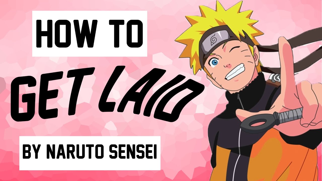 How to get laid by Naruto Sensei - YouTube