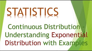 4 Continuous Distribution - Understanding Exponential Distribution with Examples